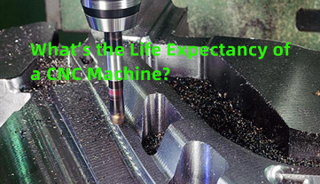 CNC マシンの寿命はどれくらいですか?