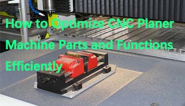 CNC プレーナーの機械部品と機能を効率的に最適化する方法
